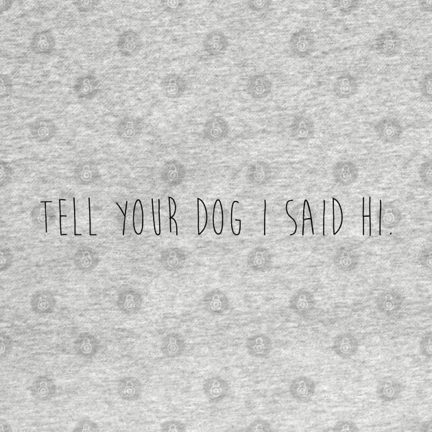 Tell you dog I said hi. by Kobi